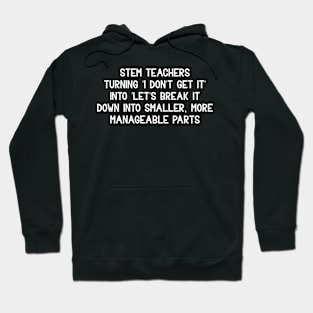 STEM teachers Turning 'I don't get it' into 'Let's break it down into smaller Hoodie